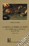 La banca, la borsa, lo Stato. Una storia della finanza (secoli XIII-XXI) libro di Fornasari Massimo