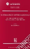 Il commercio internazionale. Gli strumenti negoziali e le garanzie al suo servizio libro