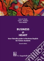 Business@heart. User-friendly guide to business english for italian students libro