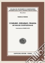 Consumo, risparmio, finanza. Un'analisi costituzionale libro