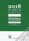 2018. Un anno di sentenze. Diritto amministrativo libro