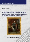 L'educazione del principe. L'assetto dell'amministrazione sabauda in un manoscritto del XIX secolo libro di Casana Paola