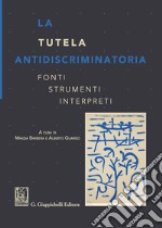 La tutela antidiscriminatoria. Fonti strumenti interpreti libro