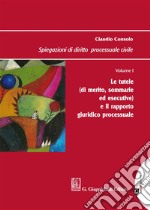 Spiegazioni di diritto processuale civile. Vol. 1: Le tutele (di merito, sommarie ed esecutive) e il rapporto giuridico processuale