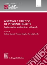 Lobbying e traffico di influenze illecite. Regolamentazione amministrativa e tutela penale