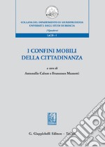 I confini mobili della cittadinanza libro