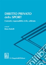 Diritto privato dello sport. Contratti, responsabilità civile, arbitrato