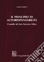 Il principio di autoresponsabilità. Il modello del Data Protection Officer libro