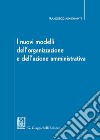 I nuovi modelli dell'organizzazione e dell'azione amministrativa libro di Armenante Francesco