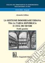 La gestione immobiliare urbana tra la tarda repubblica e l'età dei Severi. Profili giuridici