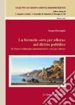 La formula «ora per allora» nel diritto pubblico. Vol. 2: Il provvedimento amministrativo «ora per allora» libro