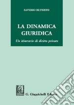 La dinamica giuridica. Un itinerario di diritto privato