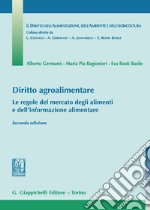 Diritto agroalimentare. Le regole del mercato degli alimenti e dell'informazione alimentare libro