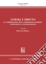 Cinema e diritto. La comprensione della dimensione giuridica attraverso la cinematografia. Atti del Convegno (Firenze, 30 novembre 2030) libro