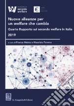 Nuove alleanze per un welfare che cambia. Quarto rapporto sul secondo welfare in Italia 2019 libro