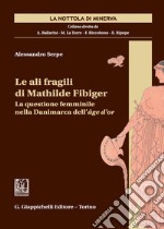 Le ali fragili di Mathilde Fibiger. La questione femminile nella Danimarca dell'âge d'or