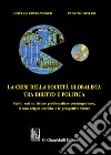 La crisi della società globalista tra diritto e politica. Scritti vari su alcune problematiche contemporanee, le loro origini storiche e le prospettive future libro