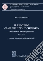 Il processo come situazione giuridica. Una critica del pensiero processuale. Prima parte