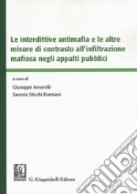 Le interdittive antimafia e le altre misure di contrasto all'infiltrazione mafiosa negli appalti pubblici libro