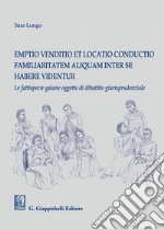 Emptio venditio et locatio conductio familiaritatem aliquam inter se habere videntur. Le fattispecie gaiane oggetto di dibattito giurisprudenziale libro