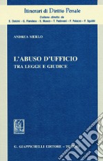 L'abuso d'ufficio. Tra legge e giudice libro