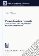 L'amministrazione ricorrente. Considerazioni in tema di legittimazione nel giudizio amministrativo libro