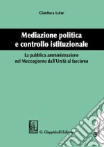 Mediazione politica e controllo istituzionale. La pubblica amministrazione nel Mezzogiorno dall'Unità al Fascismo