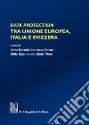 Data protection tra Unione Europea, Italia e Svizzera libro