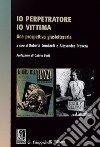 Io perpetratore io vittima. Una prospettiva giusletteraria libro