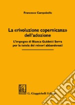 La «rivoluzione copernicana» dell'adozione. L'impegno di Bianca Guidetti Serra per la tutela dei minori abbandonati