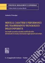 Modelli, caratteri e performance del trasferimento tecnologico delle università. Uno studio economico-aziendale multilivello delle determinanti di crescita e innovazione negli spin-off universitari