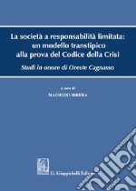 La società a responsabilità limitata: un modello transtipico alla prova del Codice della Crisi. Studi in onore di Oreste Cagnasso