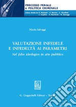 Valutazione infedele e infedeltà ai parametri. Nel falso ideologico in atto pubblico