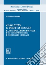 Fake news e diritto penale. La manipolazione digitale del consenso nelle democrazie liberali