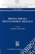 Profili fiscali dell'economia digitale. Atti del Convegno «La tassazione delle imprese alla prova dell'economia digitale» (Napoli, 22 febbraio 2019) libro