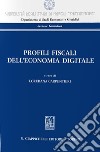 Profili fiscali dell'economia digitale. Atti del Convegno «La tassazione delle imprese alla prova dell'economia digitale» (Napoli, 22 febbraio 2019) libro