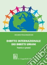 Diritto internazionale dei diritti umani. Teoria e prassi libro