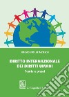 Diritto internazionale dei diritti umani. Teoria e prassi libro di Pisillo Mazzeschi Riccardo