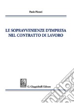 Le sopravvenienze d'impresa nel contratto di lavoro libro