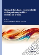 Rapporti familiari e responsabilità nell'esperienza giuridica romana ed attuale libro