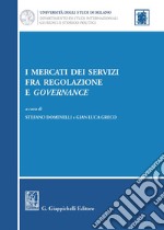 I mercati dei servizi fra regolazione e governance libro