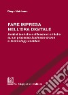 Fare impresa nell'era digitale. Analisi teoriche e riflessioni critiche su un processo business-driven e technology-enabled libro di Matricano Diego