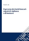 Il governo dei rischi bancari: aspetti di vigilanza e di business libro di Ferretti Paola