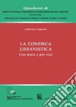 La confisca urbanistica. Una storia a più voci libro