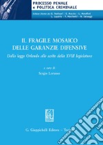 Il fragile mosaico delle garanzie difensive. Dalla legge Orlando alle scelte della XVIII legislatura libro