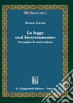 La legge «sul biotestamento». Una pagina di storia italiana libro