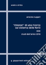 «Itinerari» di una ricerca sul sistema delle fonti. Vol. 23: Studi dell'anno 2019 libro