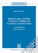 Diritto del lavoro e società pubbliche. Tra impresa e amministrazione