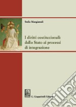 I diritti costituzionali: dallo Stato ai processi di integrazione libro