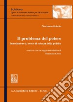 Il problema del potere. Introduzione al corso di scienza della politica libro